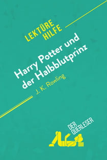 Harry Potter und der Halbblutprinz von J. K. Rowling (Lektürehilfe) - Detaillierte Zusammenfassung, Personenanalyse und Interpretation