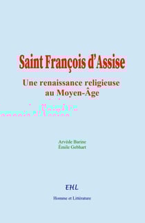 Saint François d’Assise - une renaissance religieuse au Moyen-Âge