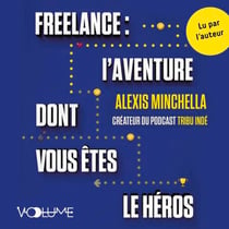 Freelance : l'aventure dont vous êtes le héros - Construire son offre, mieux vivre et s'épanouir au quotidien