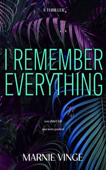 I Remember Everything - Dark and Twisty Psychological Thrillers, #3