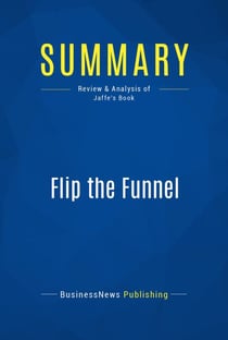 Summary: Flip the Funnel - Review and Analysis of Jaffe's Book