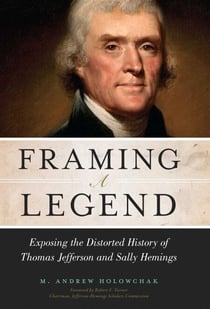 Framing a Legend - Exposing the Distorted History of Thomas Jefferson and Sally Hemings
