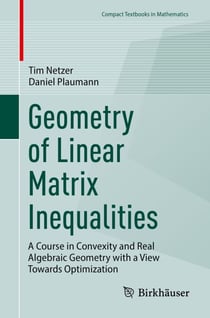 Geometry of Linear Matrix Inequalities - A Course in Convexity and Real Algebraic Geometry with a View Towards Optimization