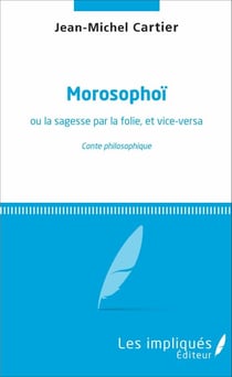 Morosophoï - ou la sagesse par la folie, et vice-versa - conte philosophique