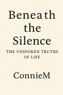 Beneath the Silence: The Unspoken Truths of Life