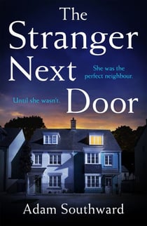 The Stranger Next Door - The completely unputdownable thriller with a jaw-dropping twist