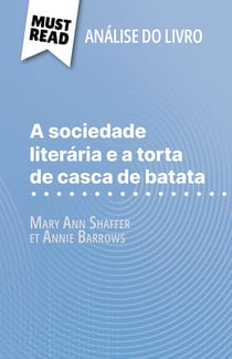 A sociedade literária e a torta de casca de batata de Mary Ann Shaffer e Annie Barrows (Análise do livro) - Análise completa e resumo pormenorizado do trabalho