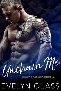 Unchain Me: An MC Romance - Bleeding Angels MC, #6