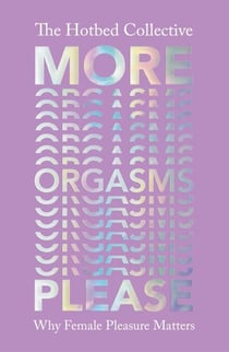 More Orgasms Please - Why Female Pleasure Matters