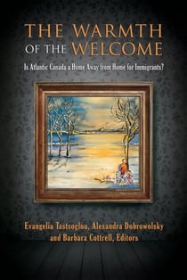 The Warmth of the Welcome - Is Atlantic Canada a Home Away from Home for Immigrants?