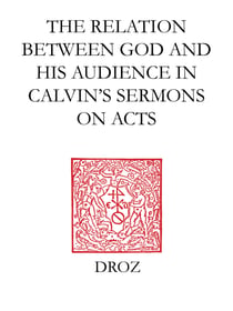 "God Calls us to his Service" : The Relation between God and his Audience in Calvin's Sermons on Acts