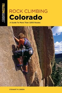 Rock Climbing Colorado - A Guide To More Than 1,800 Routes