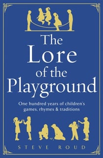 The Lore of the Playground - One hundred years of children's games, rhymes and traditions