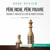 Résumé du livre "Père riche père pauvre" de Robert Kiyosaki - L'éducation financière selon un millionnaire