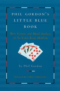 Phil Gordon's Little Blue Book - More Lessons and Hand Analysis in No Limit Texas Hold'em