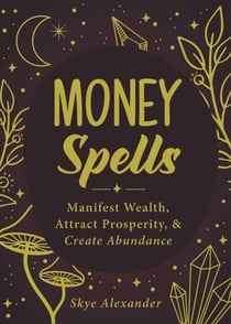 Money Spells - Manifest Wealth, Attract Prosperity, & Create Abundance