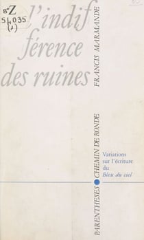L'indifférence des ruines - Variations sur l'écriture du "Bleu du ciel"