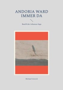 Andoria ward immer da - Band 8 der Arkansas-Saga