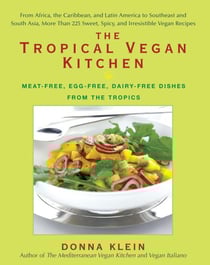 The Tropical Vegan Kitchen - Meat-Free, Egg-Free, Dairy-Free Dishes from the Tropics: A Cookbook