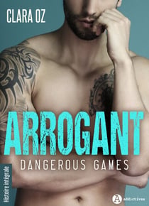 Arrogant - Dangerous Games - Histoire intégrale