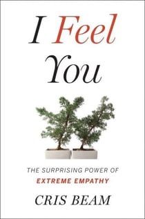 I Feel You - The Surprising Power of Extreme Empathy