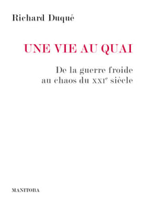 Une vie au Quai - De la guerre froide au chaos du XXIe siècle
