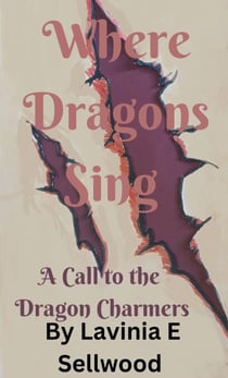 Where Dragons Sing: A Call to the Dragon Charmers - Where Dragons Cry, #2