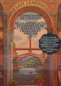 Connexions de Cognats MOTS APPARENTÉS ET EXEMPLES DE PHRASES EN FRANÇAIS ET ANGLAIS POUR LES APPRENANTS DE LANGUES II - Connexions de Cognats MOTS APPARENTÉS ET EXEMPLES DE PHRASES EN FRANÇAIS ET ANGLAIS, #2