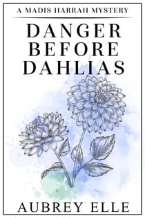 Danger Before Dahlias - Madis Harrah Mysteries, #5
