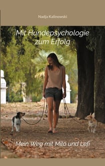 Mit Hundepsychologie zum Erfolg - Mein Weg mit Milo und Lefi