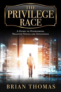 The Privilege Race - A Guide to Overcoming Negative Voices and Influences