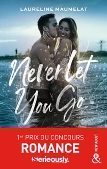 Never Let You Go - Le roman New Adult lauréat du concours d'écriture x Serieously