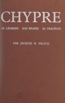 Chypre - Sa légende, son épopée, sa tragédie