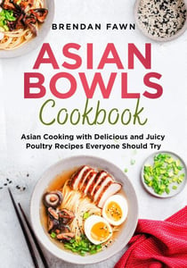Asian Bowls Cookbook, Asian Cooking with Delicious and Juicy Poultry Recipes Everyone Should Try - Asian Kitchen, #7