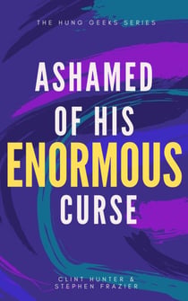 Ashamed of His Enormous Curse - Hung Geek Series