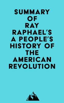 Summary of Ray Raphael's A People's History of the American Revolution