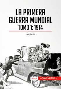 La Primera Guerra Mundial. Tomo 1 - 1914, la agitación