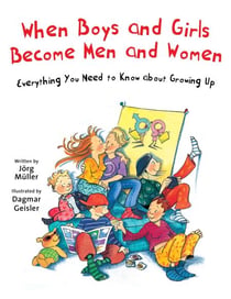 When Boys and Girls Become Men and Women - Everything You Need to Know about Growing Up