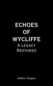 Echoes of Wycliffe : A Legacy Restored
