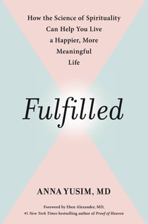 Fulfilled - How the Science of Spirituality Can Help You Live a Happier, More Meaningful Life