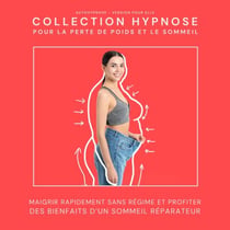 Autohypnose - Version pour elle: Collection Hypnose pour la perte de poids et le sommeil - Maigrir rapidement sans régime et profiter des bienfaits d'un sommeil réparateur