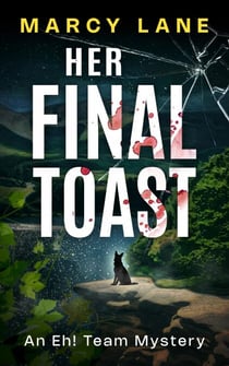 Her Final Toast - An Eh! Team Mystery, #1
