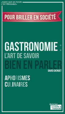 Gastronomie : L'art de savoir bien en parler - Aphorismes culinaires