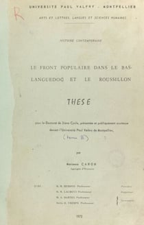 Le Front Populaire dans le Bas-Languedoc et le Roussillon - Thèse pour le Doctorat de 3e cycle, présentée et publiquement soutenue devant l'Université Paul Valéry de Montpellier