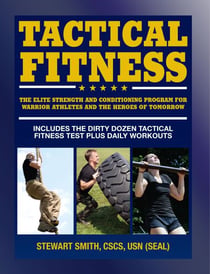 Tactical Fitness - The Elite Strength and Conditioning Program for Warrior Athletes and the Heroes of Tomorrow including Firefighters, Police, Military and Special Forces