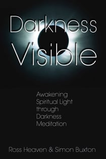 Darkness Visible - Awakening Spiritual Light through Darkness Meditation