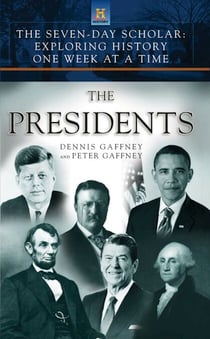 The Seven-Day Scholar: The Presidents - Exploring History One Week at a Time