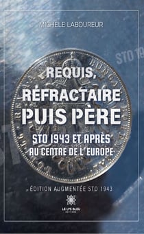 Requis, réfractaire puis père - STO 1943
