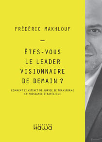 Êtes-vous le leader visionnaire de demain ? - Comment l’instinct de survie se transforme en puissance stratégique