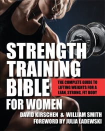 Strength Training Bible for Women - The Complete Guide to Lifting Weights for a Lean, Strong, Fit Body